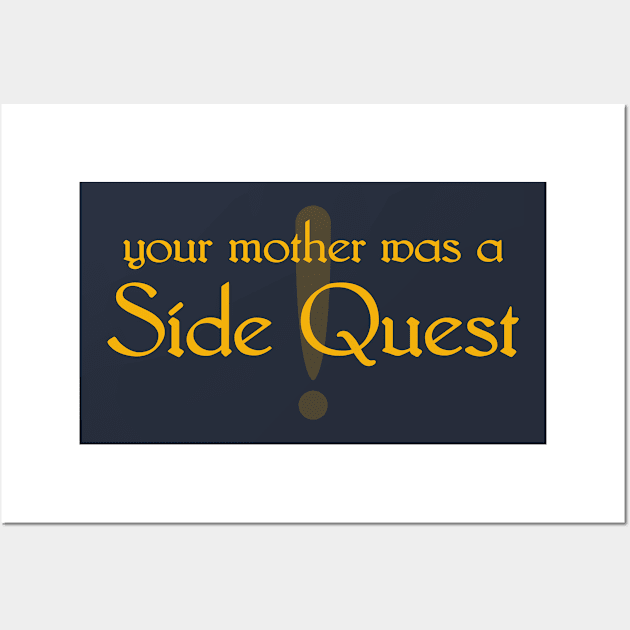 Your Mother Was a Side Quest Wall Art by GruffGoats